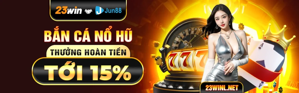 Khám Phá Casino 23win hàng ngàn ưu đãi