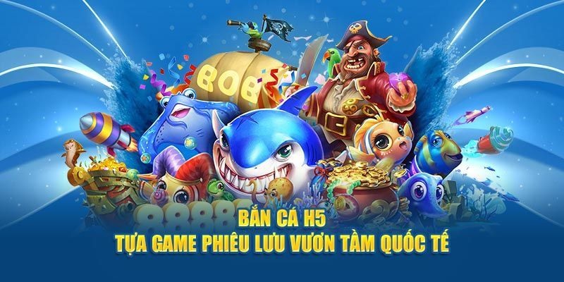 Bắn cá H5 là loại hình giải trí siêu hot của nhà cái 23WIN