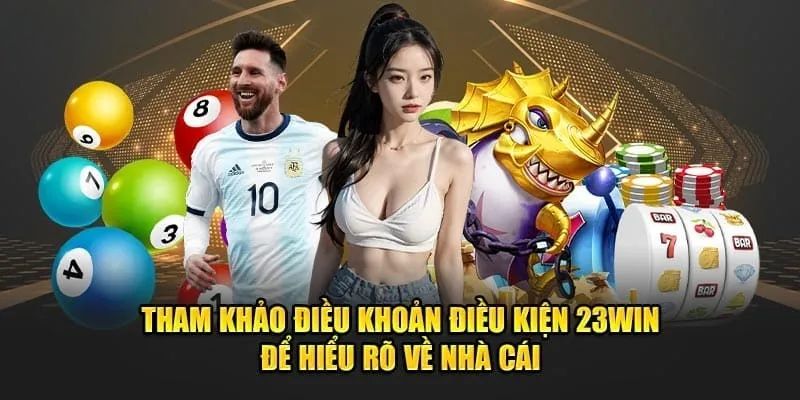 Chi các quy định điều khoản và điều kiện 23Win