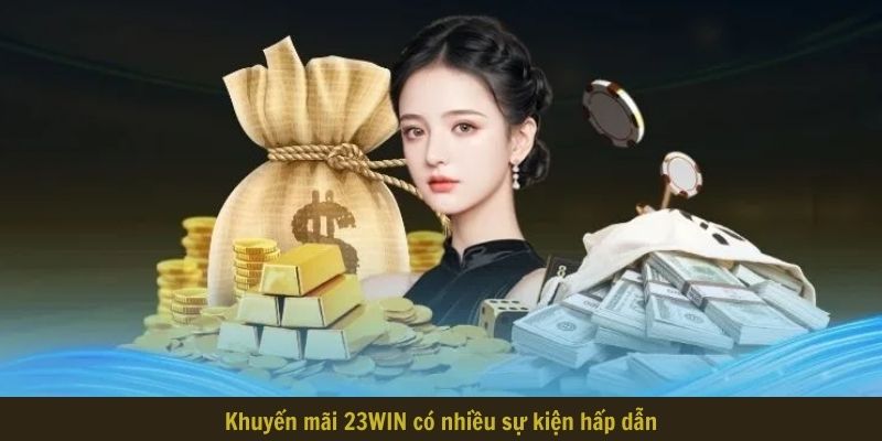 Khuyến mãi 23WIN có nhiều sự kiện hấp dẫn