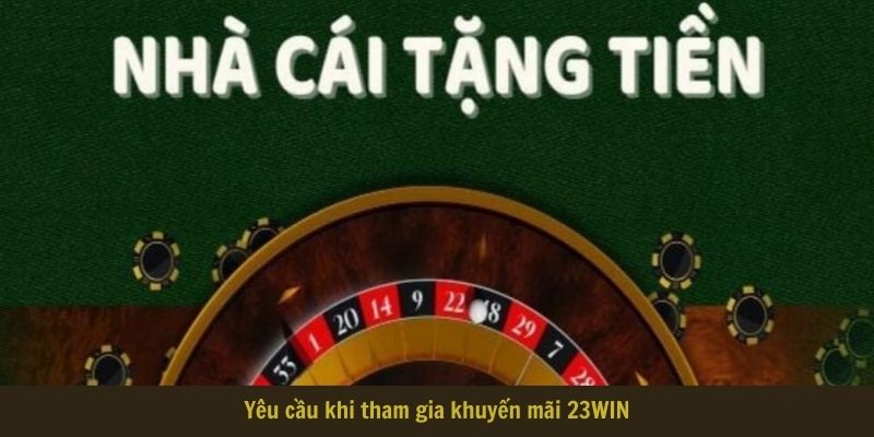 Yêu cầu khi tham gia khuyến mãi 23WIN