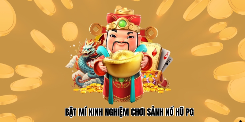 Bật mí kinh nghiệm chơi Sảnh nổ hũ PG